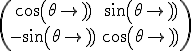 \(\array{cos(\theta)&sin(\theta)\\-sin(\theta)&cos(\theta)}\)